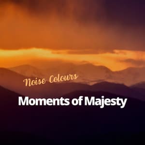 Moments of Majesty: 432 Hz - Noise Colours