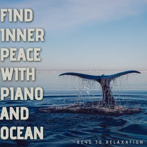 Find Inner Peace with Piano and Ocean Waves Sounds - Keys to Relaxation