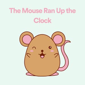 The Mouse Ran up the Clock - Hush Little Baby