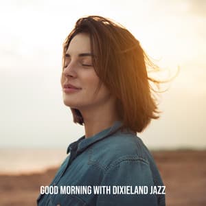 Good Morning with Dixieland Jazz: Music for Better Start of the Week, Positive Vibes & Happy Thoughts - Easy Jazz Instrumentals Academy