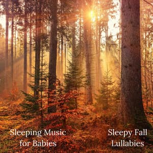 Sleepy Fall Lullabies - Sleeping Music for Babies