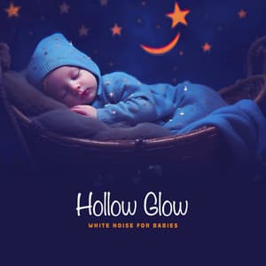 Hollow Glow - White Noise for Babies