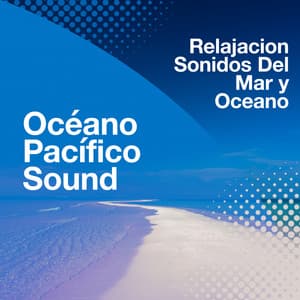 Océano Pacífico Sound - Relajacion Sonidos Del Mar y Oceano