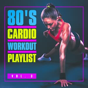 80's Cardio Workout Playlist, Vol. 3 - Workout Music