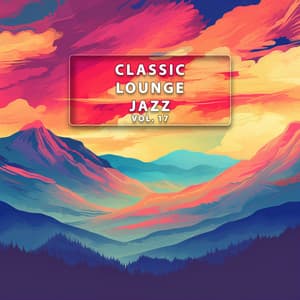 Classic Lounge Jazz Vol. 17 - Classic Lounge Jazz