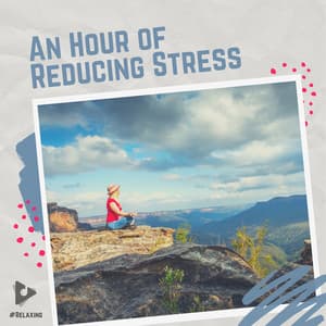 An Hour of Reducing Stress - #Relaxing