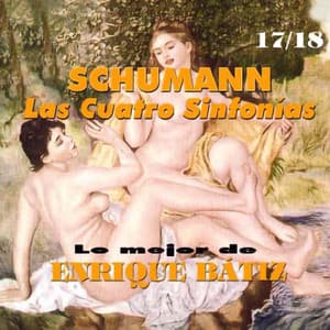 Lo Mejor de Enrique Bátiz Vol. 17 / 18: Schumann las Cuatro Sinfonias - Robert Schumann