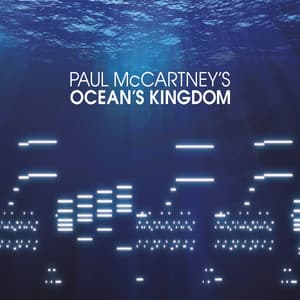 Paul McCartney’s Ocean’s Kingdom - Paul McCartney