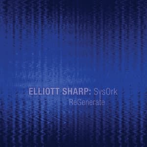 Regenerate - Elliott Sharp