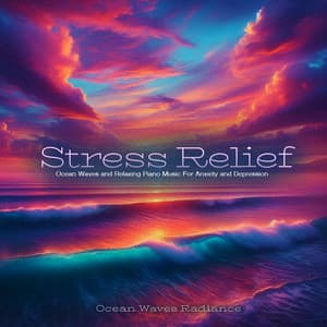 Stress Relief - Ocean Waves and Relaxing Piano Music For Anxiety and Depression - Ocean Waves Radiance