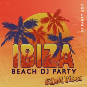 Ibiza Beach Party EDM Vibes: Hot Sounds of Ibiza 2022, Tropical Chillout , Summer Trippin, Rest by the Sea, Music for Sunbathing, Relaxation on the Beach, Summer Chillout Soundscapes - Dj Party EDM