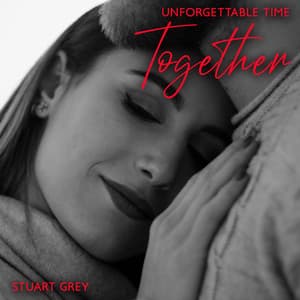 Unforgettable Time Together - Stuart Grey