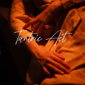 Tantric Act: Buddhist Music For Yoga And Making Love With A Partner - Tantric Music