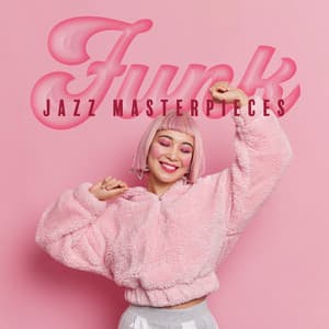 Funk Jazz Masterpieces: The Best Funk Music for a Positive Mood, Relaxing Instrumental Jazz - Jazz Paradise Music Moment