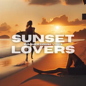 Sunset Lovers: Summer House Vibes - Vacation Vibe Chill