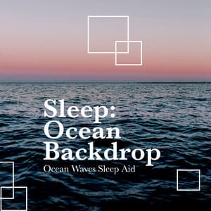 Sleep: Ocean Backdrop - Ocean Waves Sleep Aid