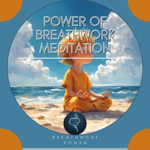 Power of Breathwork Meditation - Breathwork Power