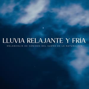 Lluvia Relajante Y Fría: Melancolía De Sonidos Del Sueño De La Naturaleza - Sueño Sonidos Lluvia