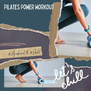 Pilates Power Workout - Good Energy Vibe - Ambient 11, Serenity Calls