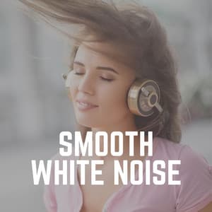 Smooth White Noise - Deep Sleep White Noise