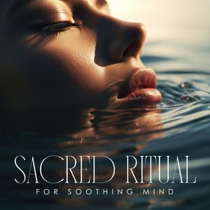 Sacred Ritual for Soothing Mind - Inner Peace Music Universe