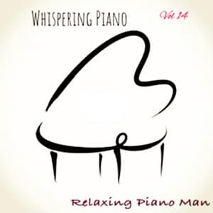 Whispering Piano, Vol. 14 - Relaxing Piano Man