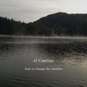How to Change the Weather - El Camino