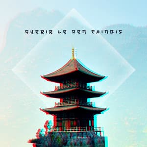 Guérir le zen chinois: Ambiance orientale - Musicothérapie Chinoise