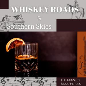 Whiskey Roads & Southern Skies - The Country Music Heroes