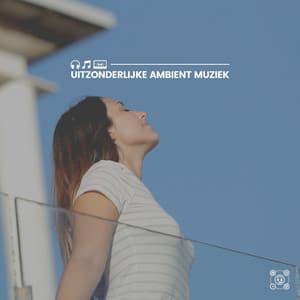 Uitzonderlijke Ambient Muziek - Ontspannende Muziek