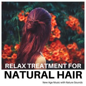Relax Treatment for Natural Hair: New Age Music with Nature Sounds - Lullaby Land