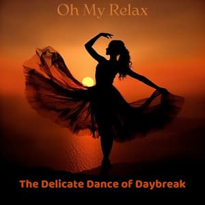 The Delicate Dance of Daybreak - Oh My Relax