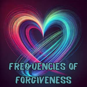 Frequencies of Forgiveness - Curative Solfeggio Frequencies