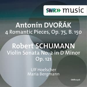 Dvořák: 4 Romantic Pieces - R. Schumann: Violin Sonata No. 2 in D Minor - Ulf Hoelscher