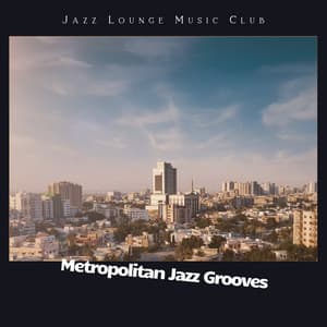 Metropolitan Jazz Grooves - Jazz Lounge Music Club