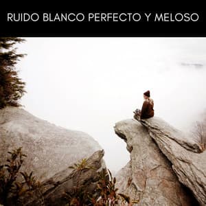 Ruido Blanco Perfecto y Meloso - Ruido Branco
