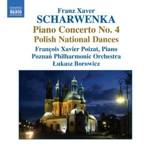 Scharwenka: Piano Concerto No. 4 - Polish Dances - Mataswintha: Overture - Andante religioso - Xaver Scharwenka