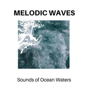 Melodic Waves - Sounds of Ocean Waters - Calm Music