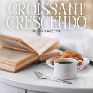 Croissant Crescendo: Breakfast Jazz - Relaxing Jazz Cafe