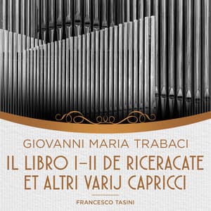 Trabaci: Il Libro I-II de riceracate et altri varij capricci - Giovanni Maria Trabaci