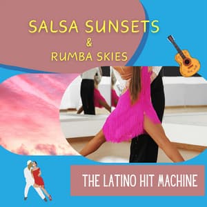 Salsa Sunsets & Rumba Skies - The Latino Hit Machine
