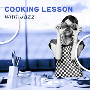 Cooking Lesson with Jazz: Unforgettable Kitchen Sensations, Inspirational Jazz, Enjoyable Time - Easy Listening Restaurant Jazz