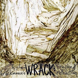 Kyle Bruckmann's Wrack: Cracked Refraction - Kyle Bruckmann