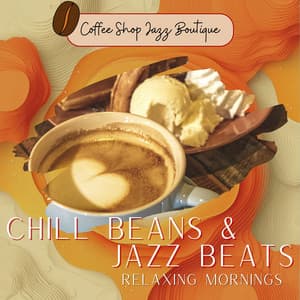 Chill Beans & Jazz Beats: Relaxing Mornings - Coffee Shop Jazz Boutique
