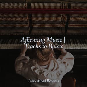 Affirming Music | Tracks to Relax - Ivory Mood