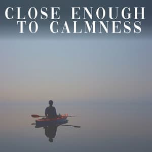 Close Enough to Calmness - Meditative Music Guru