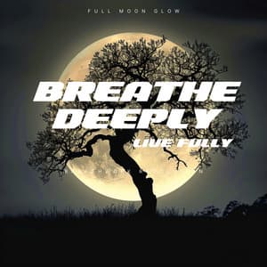 Breathe Deeply, Live Fully: 4444 for Life - Full Moon Glow