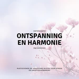 Rustgevende en Vreedzame Muziek voor Stress en Angstvermindering - Ontspanning en Harmonie