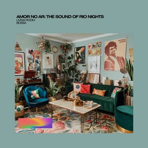 Amor no Ar: The Sound of Rio Nights - Living Room Bossa