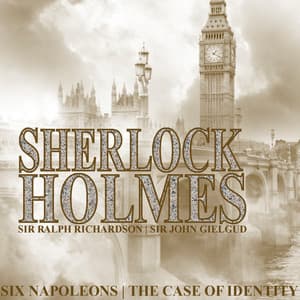 Sherlock Holmes - Six Napoleons; The Case of Identity by Arthur Conan Doyle - Sir Ralph Richardson